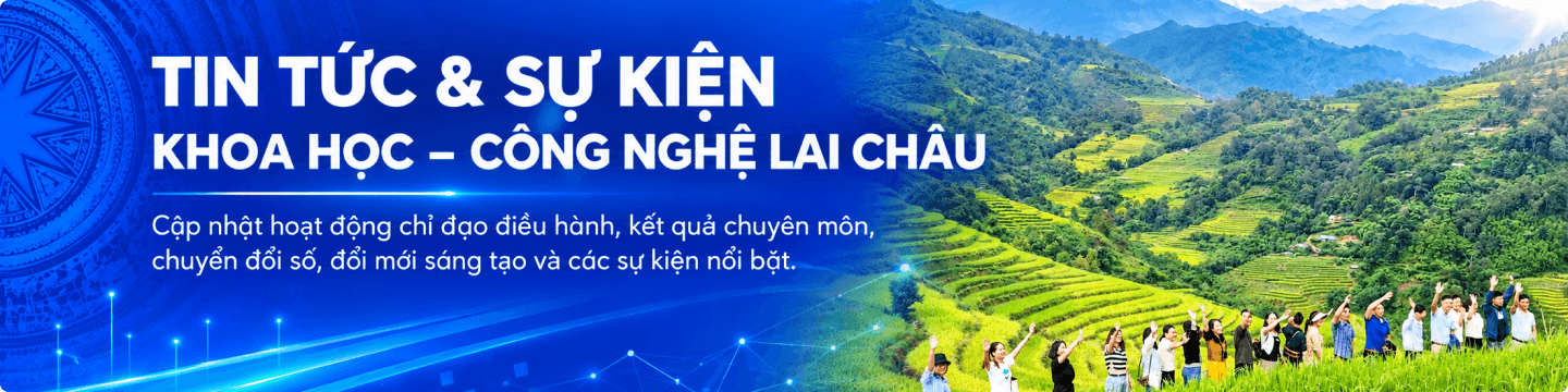 Tin tức và sự kiện khoa học – công nghệ Lai Châu